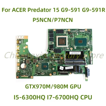 Для ACER Predator 15 G9-591 G9-591R G9-592 G9-791 G9000 Материнская плата ноутбука P5NCN/P7NCN с процессором I5 I7 GTX970M/980M GPU 100% Тест
